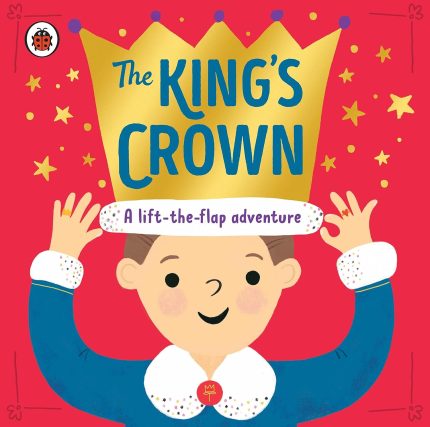 The King's Crown: A lift-the-flap, search-and-find adventure Board book