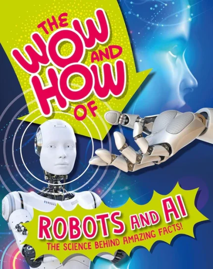 The Wow and How of Robots and AI - The Science Behind Amazing Facts!