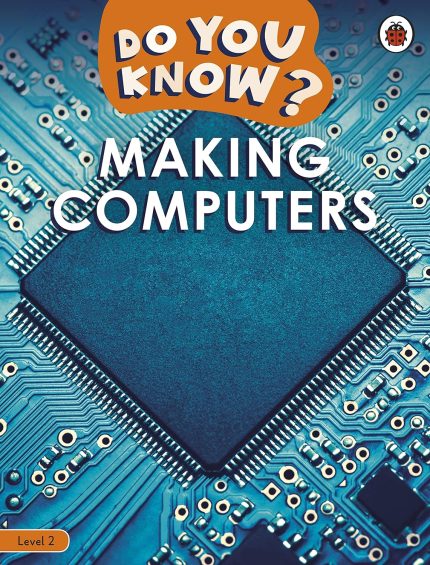 Do You Know? Level 2 – Making Computers (Ladybird Readers)