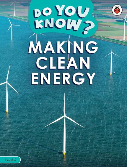 Do You Know? Level 4 - Making Clean Energy (Ladybird Readers)