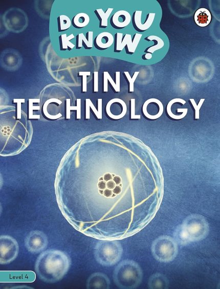 Do You Know? Level 4 – Tiny Technology (Ladybird Readers)