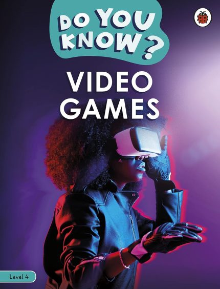 Do You Know? Level 4 – Video Games (Ladybird Readers)