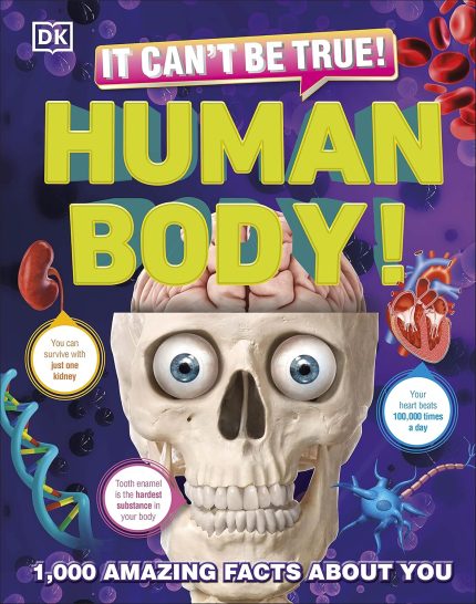 It Can't Be True! Human Body!: 1,000 Amazing Facts About You (DK 1,000 Amazing Facts)