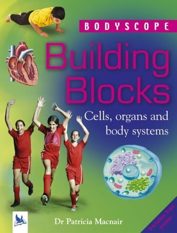 Building Blocks : Cells, Organs and Body Systems (Bodyscope)